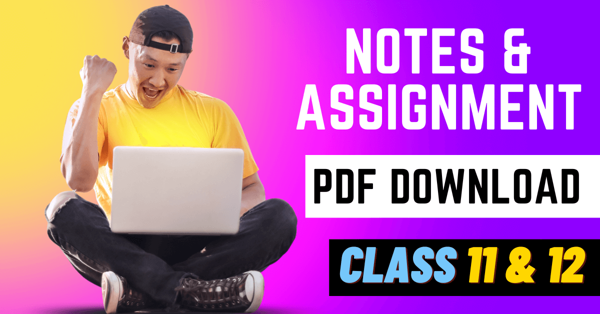 CBSE Class 11 & 12 Notes & Assignment Pdf Download