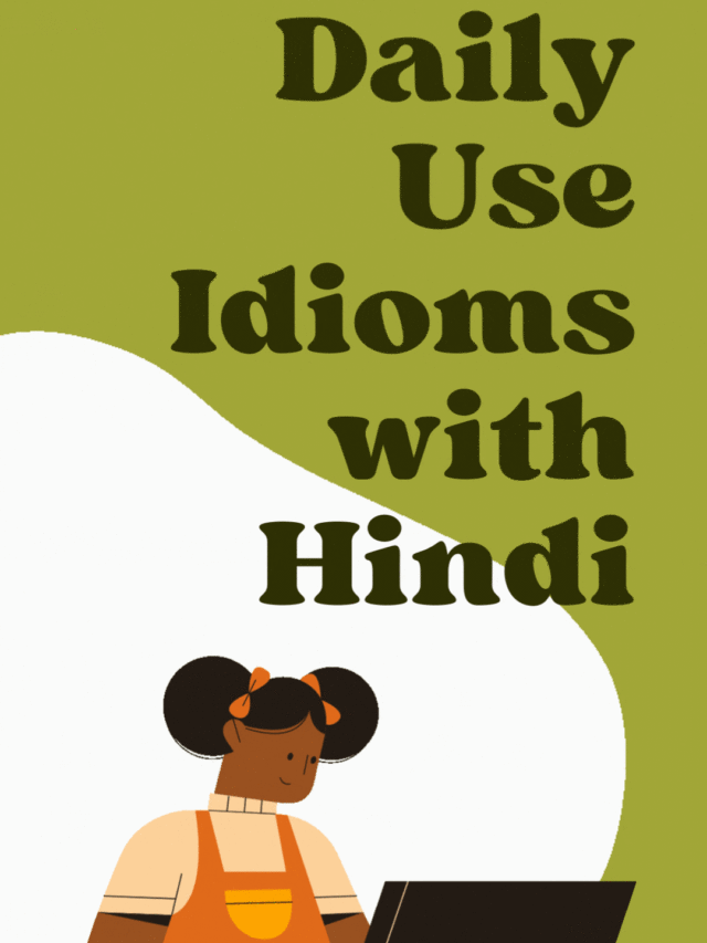 Daily Use Idioms with Hindi & Examples