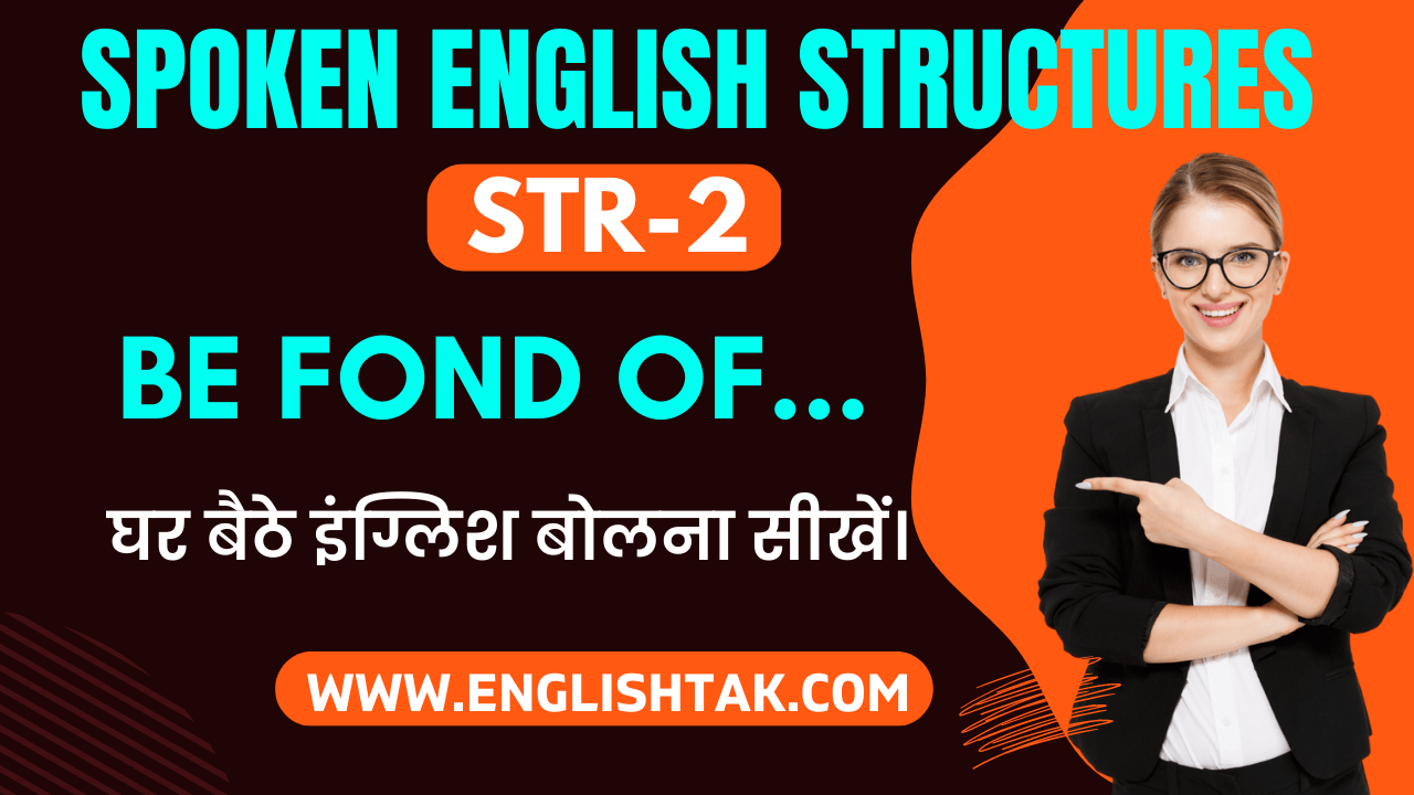 Spoken English Structures Day-2 - Fond of