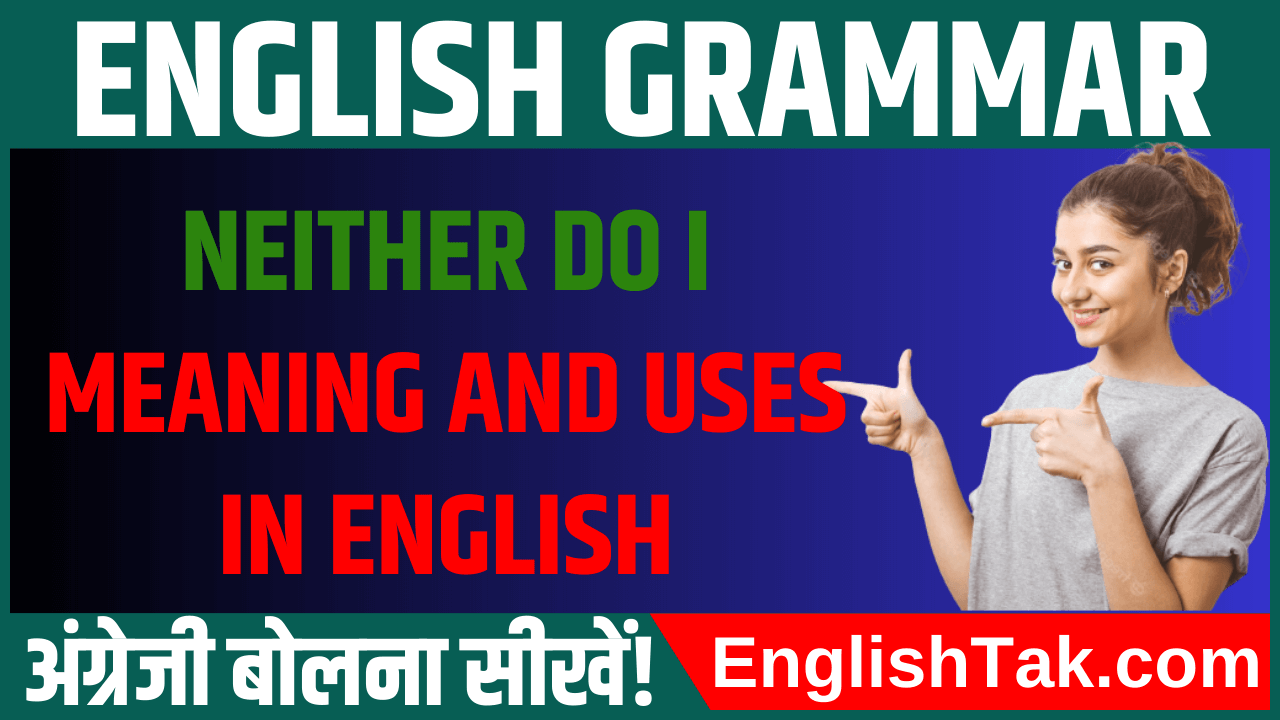 neither-do-i-meaning-and-uses-in-english-englishtak