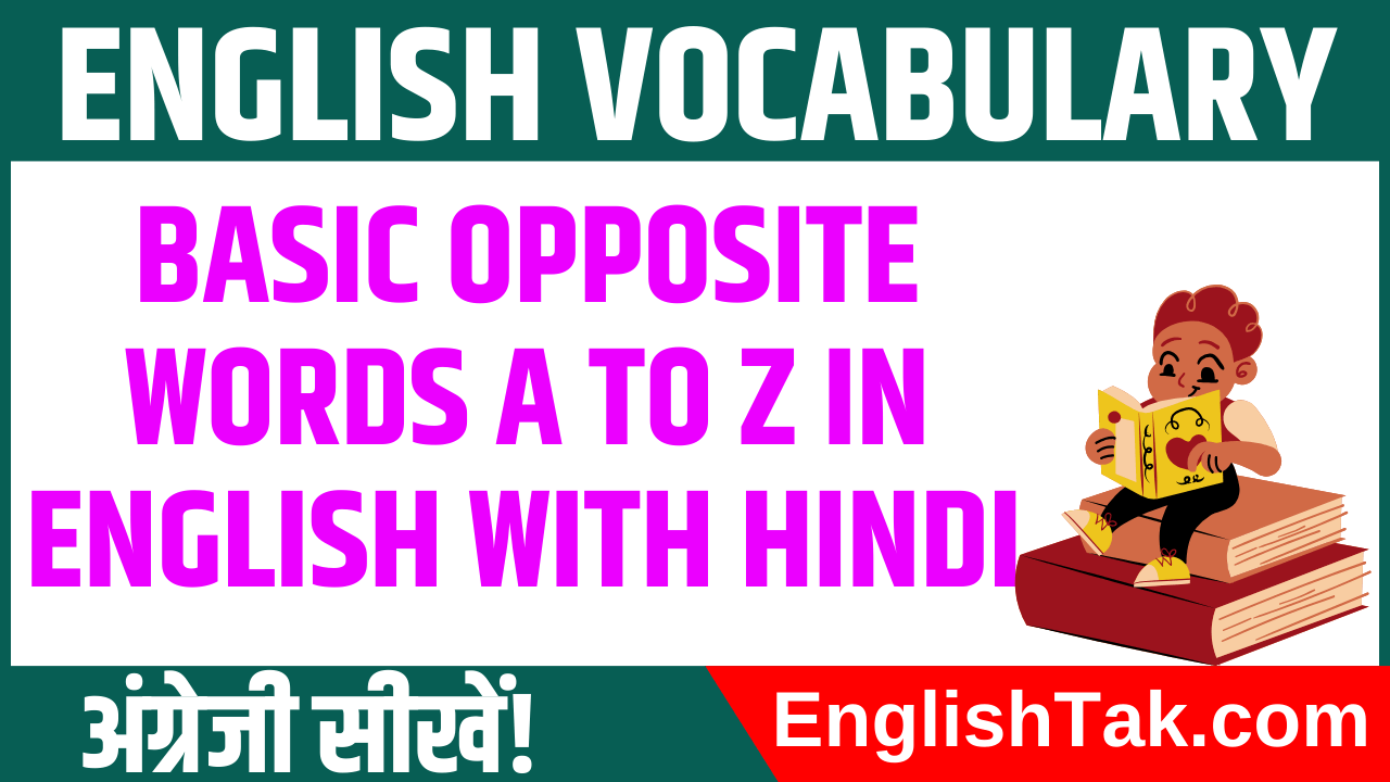 Basic Opposite words A to Z in English with Hindi - EnglishTak.com