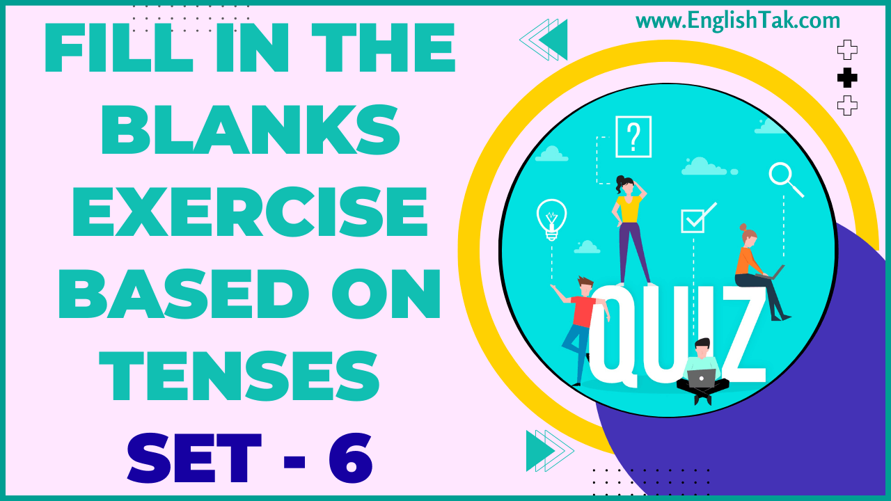 Fill in the Blanks Exercise Based on Tenses Set-6