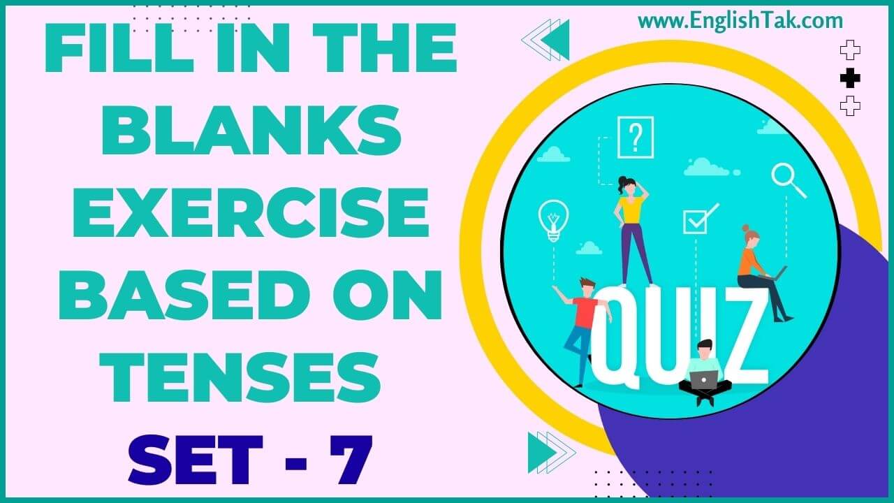 Fill in the Blanks Exercise Based on Tenses Set-7