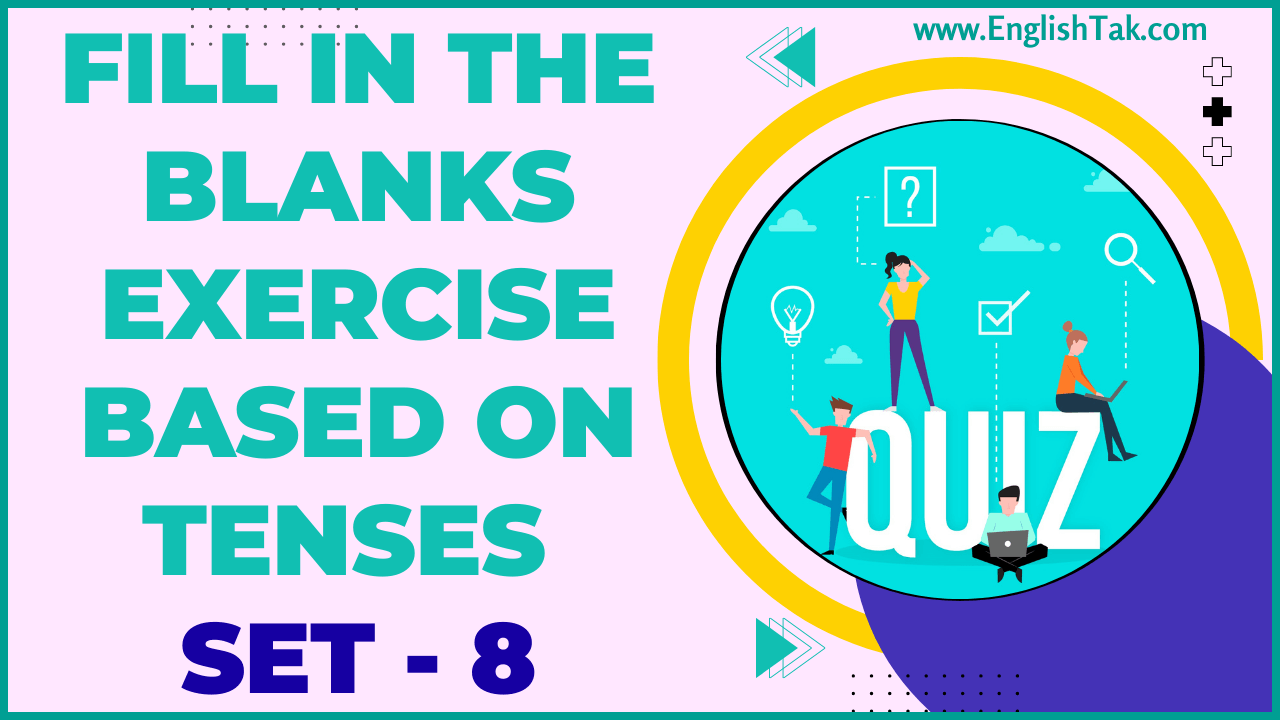 Fill in the Blanks Exercise Based on Tenses Set-8