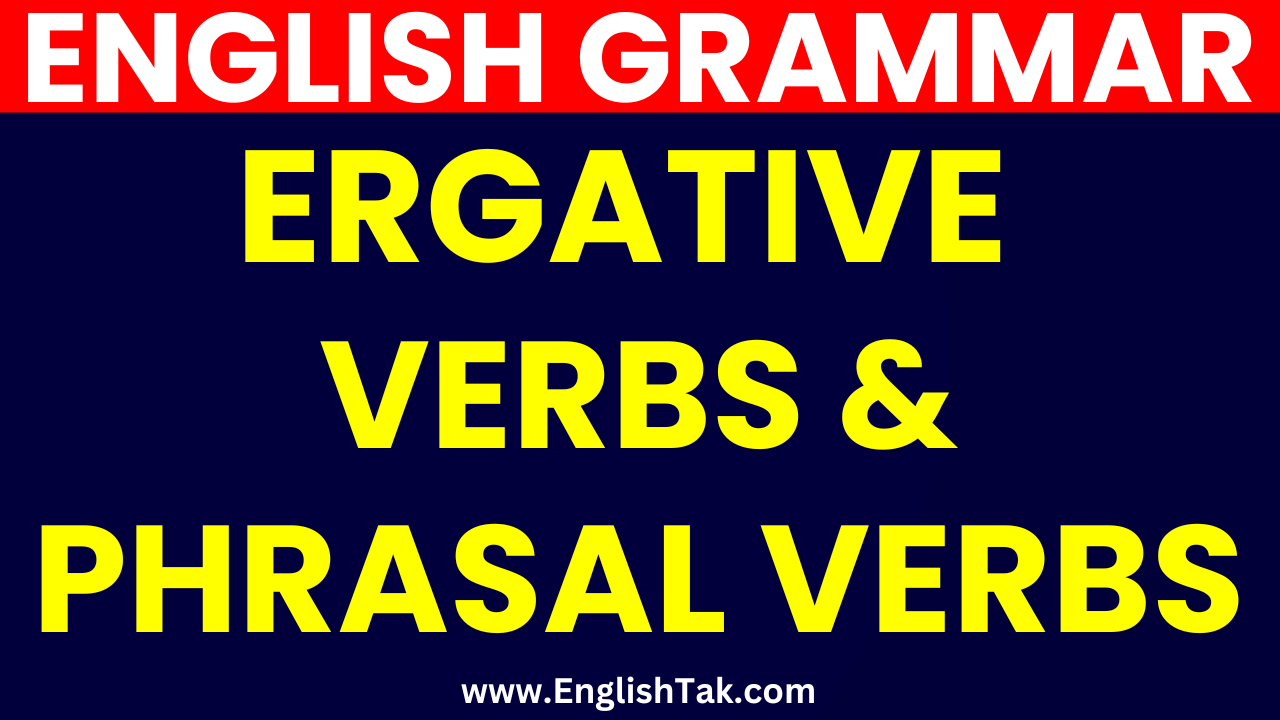 What Are Ergative Verbs and Phrasal Verbs in English Grammar - EnglishTak.com