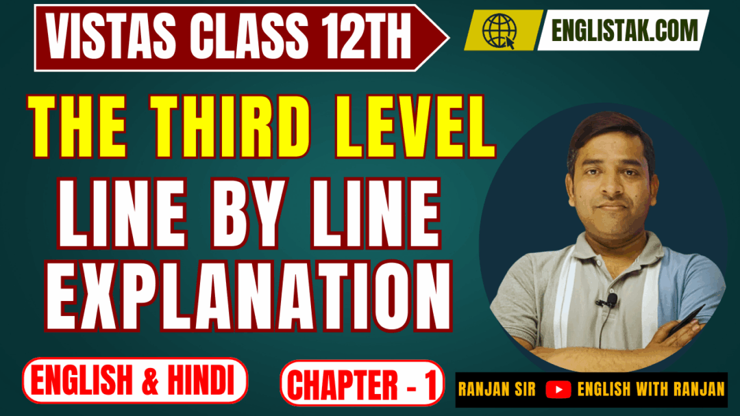The Third Level Line by Line Explanation - vistas class 12th - EnglishTak.com